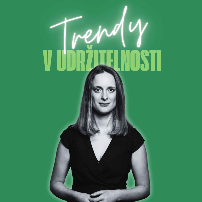 Obrázek epizody Trendy v udržitelnosti #41 – Karolina Filo, vedoucí oddělení udržitelnosti