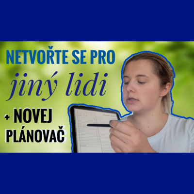 Obrázek epizody 14. TÝDEN - Netvořte se pro jiný lidi + novej plánovač