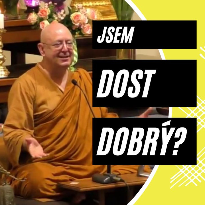 Obrázek epizody Jsem dost dobrý? | Ajahn Brahm | Chystáme s vámi pro vás