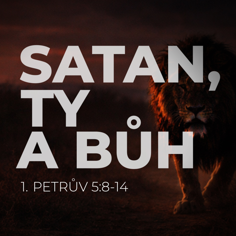 Obrázek epizody Satan, ty a Bůh | 1. Petrův 5:8-14