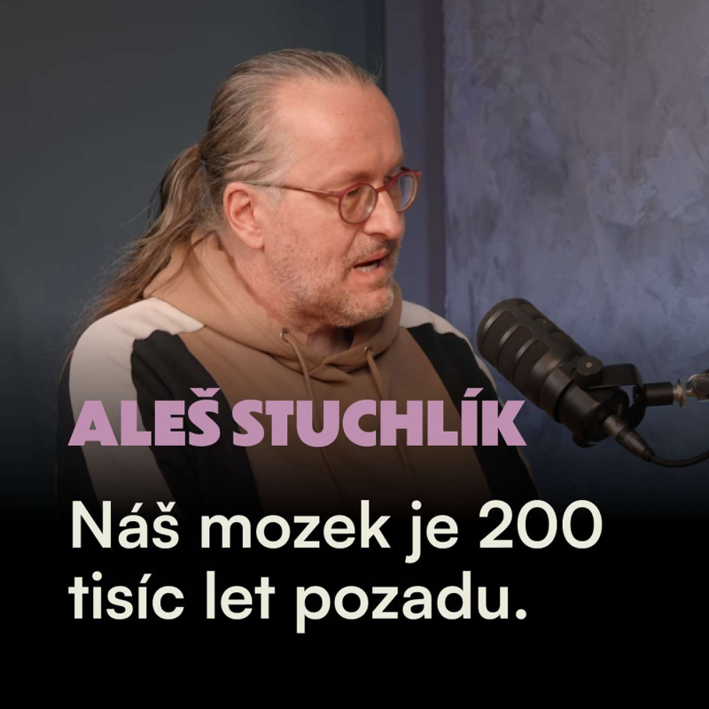 Obrázek epizody Prof. Aleš Stuchlík, Neurovědec: Náš mozek je 200 tisíc let pozadu. Jak ovládnout stres a nevyhořet