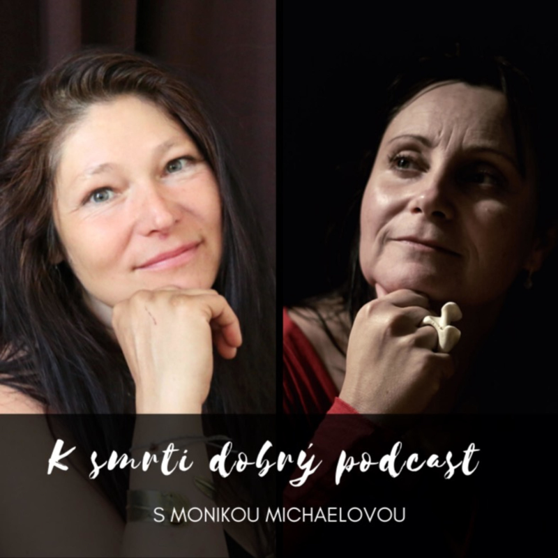 Obrázek epizody K smrti dobrý podcast s Monikou Michaelovou o přítomnosti smrti v našich životech