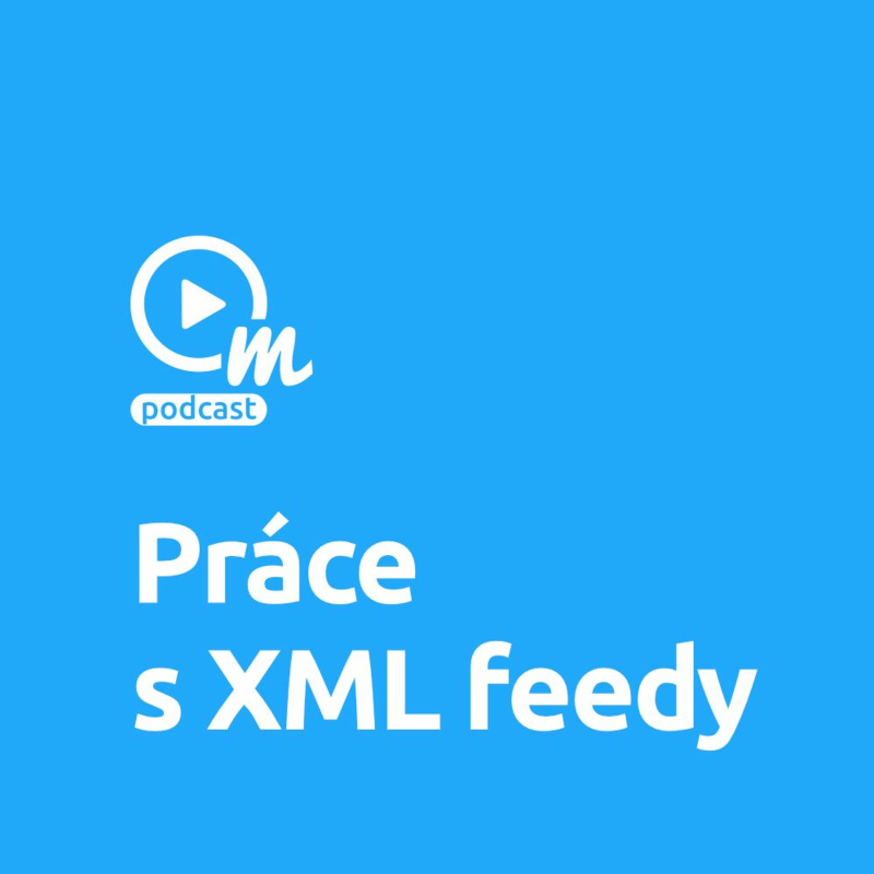 Obrázek epizody Jak pracovat s XML feedy?