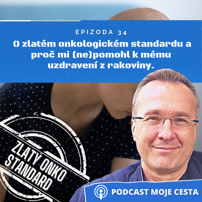 Obrázek epizody Epizoda č.34 - O zlatém onkologickém standardu a proč mi (ne)pomohl k mému uzdravení z rakoviny