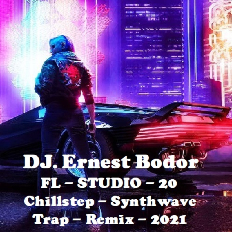 Obrázek epizody DJ. Ernest Bodor - FL Chillstep Synthwave Trap Remix 2021