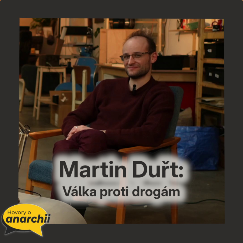 Obrázek epizody Martin Duřt: Válka proti drogám 💛 HOVORY O ANARCHII 33 💛