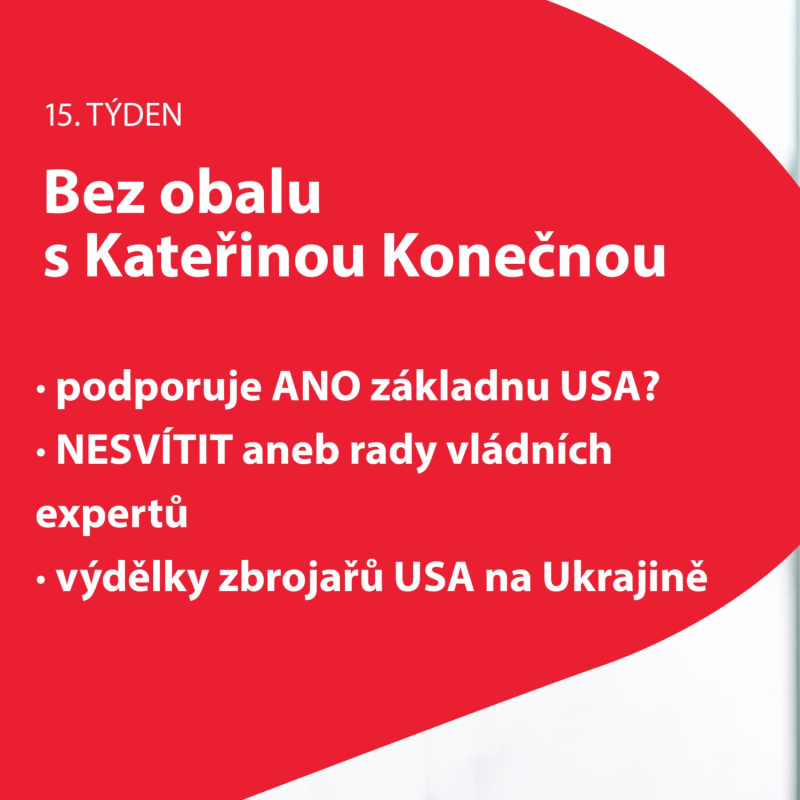 Obrázek epizody 15. týden Bez obalu s K. Konečnou: podporuje ANO základnu USA; NESVÍTIT aneb rady vládních expertů; výdělky zbrojařů USA na Ukrajině