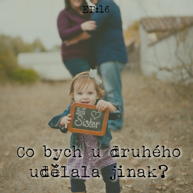 Obrázek epizody EP16: Co bych u druhého udělala jinak?