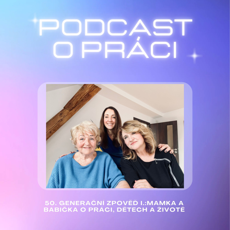 Obrázek epizody 50. Generační zpověď I.: Mamka a babička o práci, dětech a životě