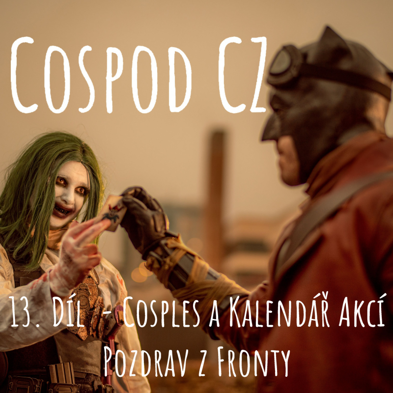 Obrázek epizody CosPod CZ | 13. Díl - Cosples a kalendář akcí | Pozdrav z fronty