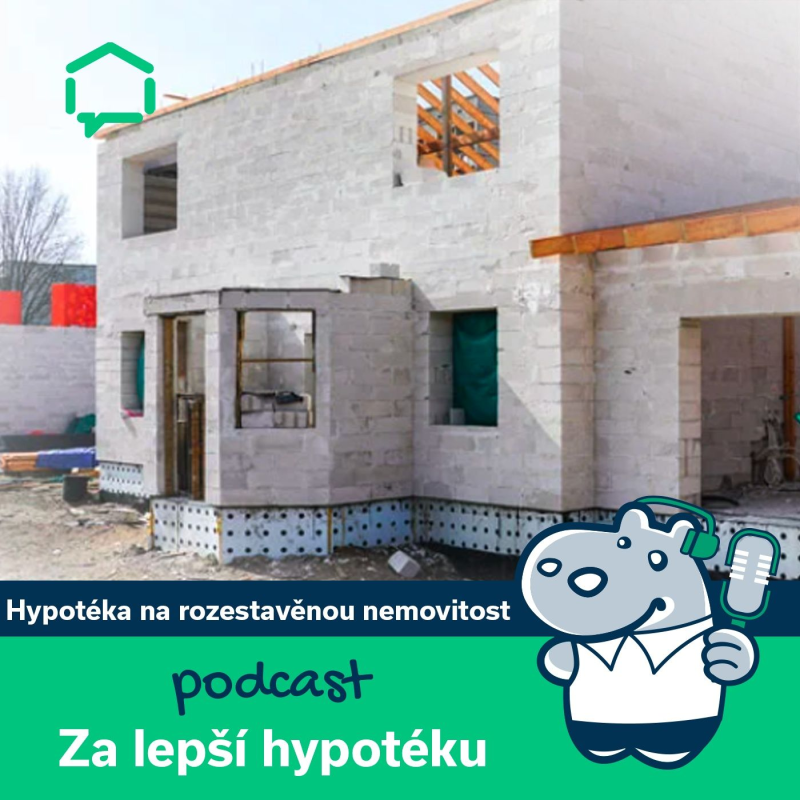 Obrázek epizody 81. Hypotéka na rozestavěnou nemovitost – jak ji získat?