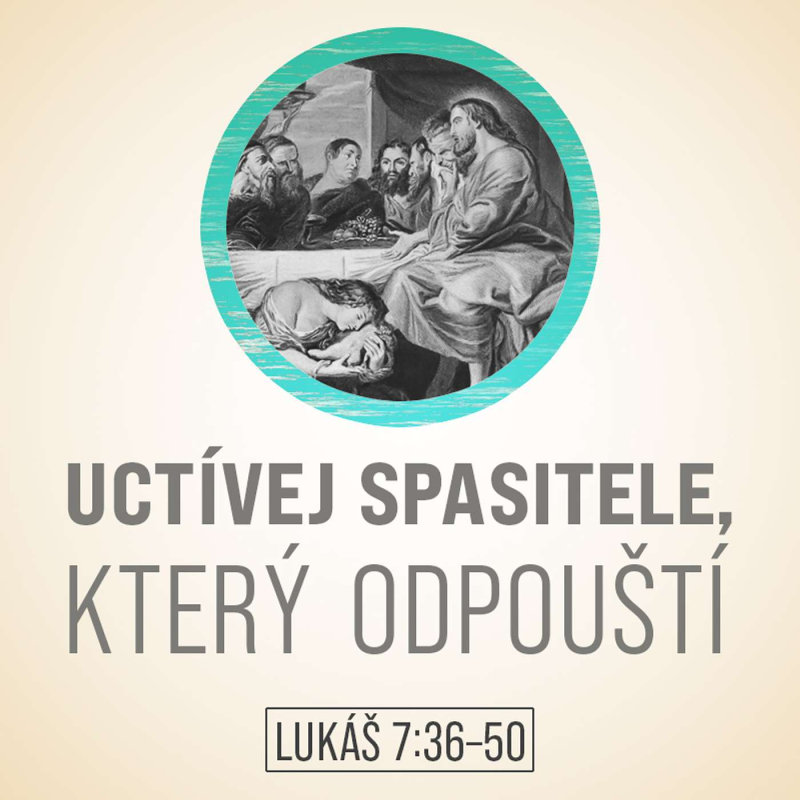 Obrázek epizody Uctívej Spasitele, který odpouští - Lukáš 7:36-50
