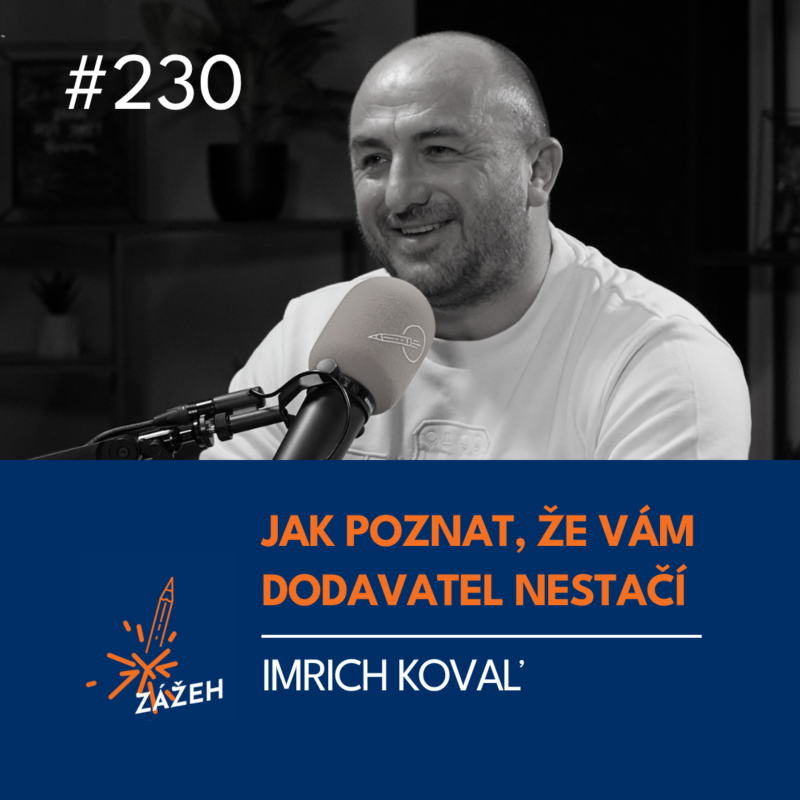 Obrázek epizody 230 | Imrich Kovaľ | Jak poznat, že vám dodavatel nestačí
