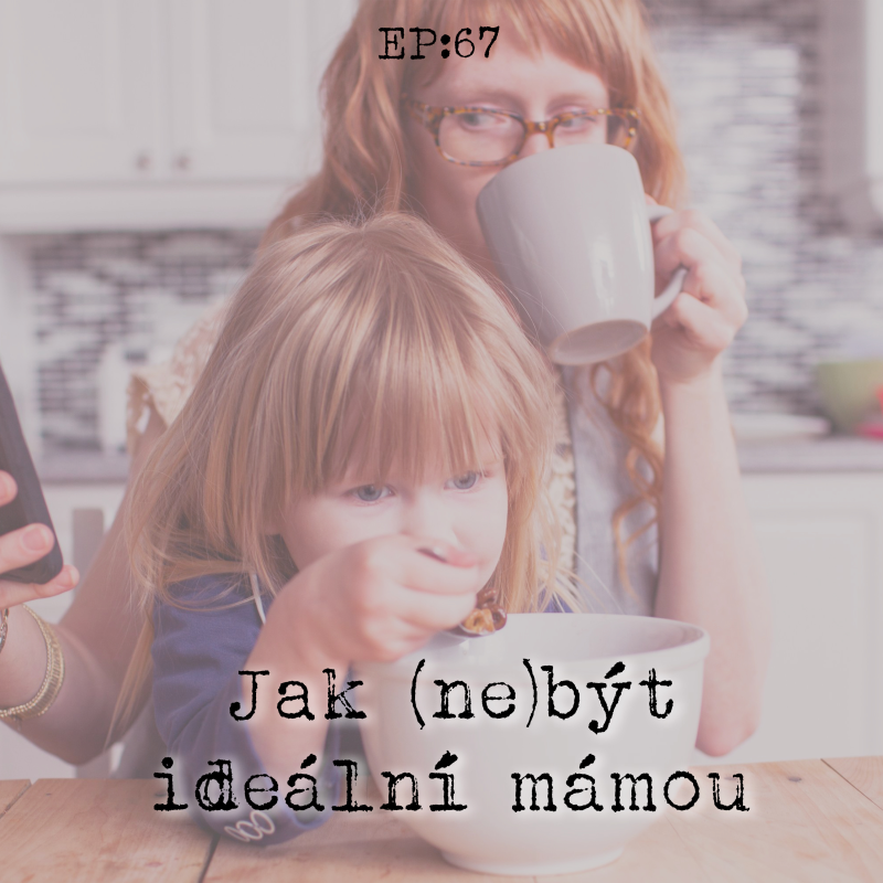 Obrázek epizody EP67: Jak (ne)být ideální mámou