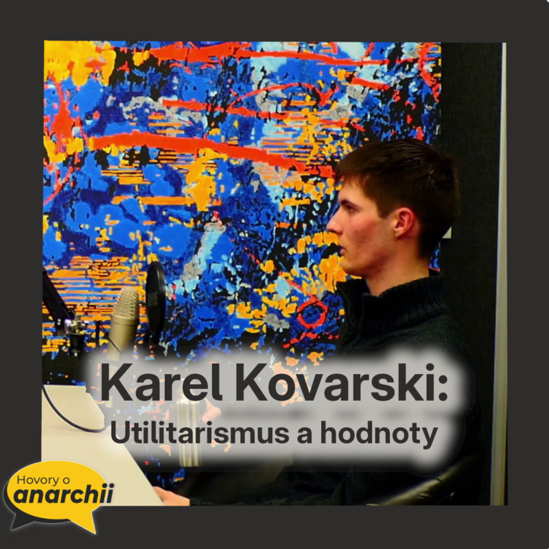 Obrázek epizody Karel Kovarski: Utilitarismus a hodnoty 💛 HOVORY O ANARCHII 36 💛