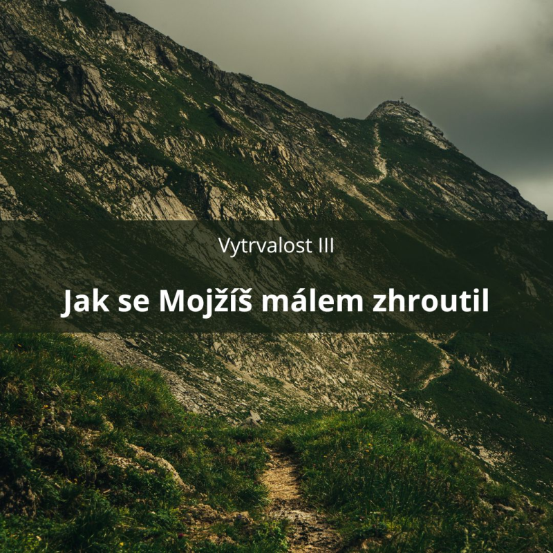 Obrázek epizody 61 – Vytrvalost III – Jak se Mojžíš málem zhroutil