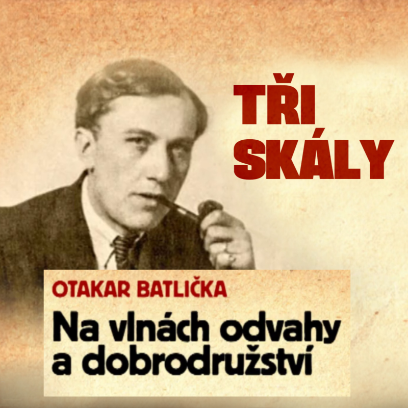 Obrázek epizody Tři skály - Otakar Batlička - Na vlnách odvahy a dobrodružství