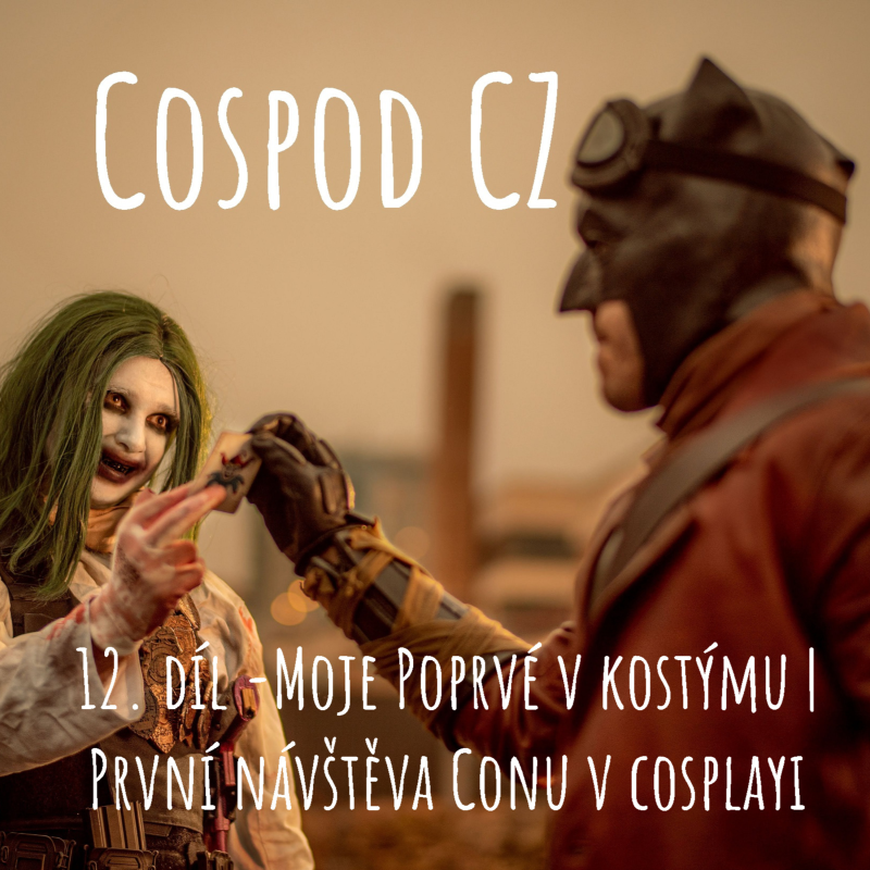 Obrázek epizody CosPod CZ | 12. díl Moje poprvé v kostýmu|První návštěva Conu v cosplayi