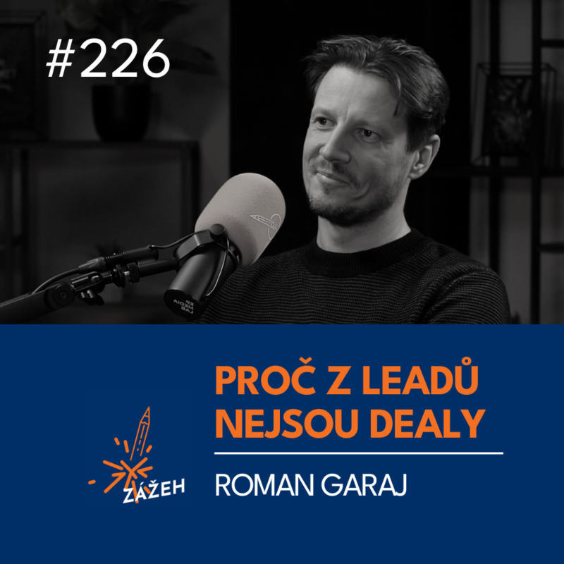 Obrázek epizody 226 | Roman Garaj | Proč z leadů nejsou dealy
