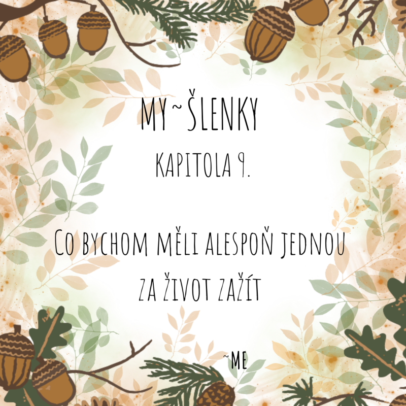 Obrázek epizody MY~ŠLENKY - Kapitola 9. Co bychom měli alespoň jednou v životě zažít?