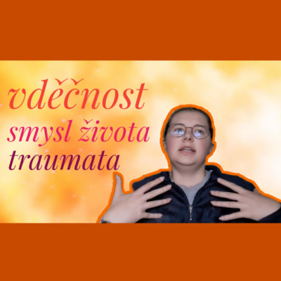 Obrázek epizody 13. TÝDEN - Vděčnost, smysl života, traumata