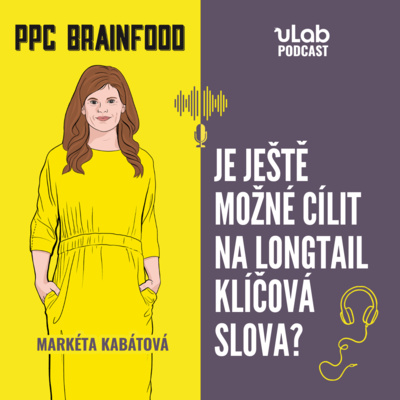 Obrázek epizody PPC Brainfood: Je ještě možné cílit na longtail klíčová slova? | uLab podcast