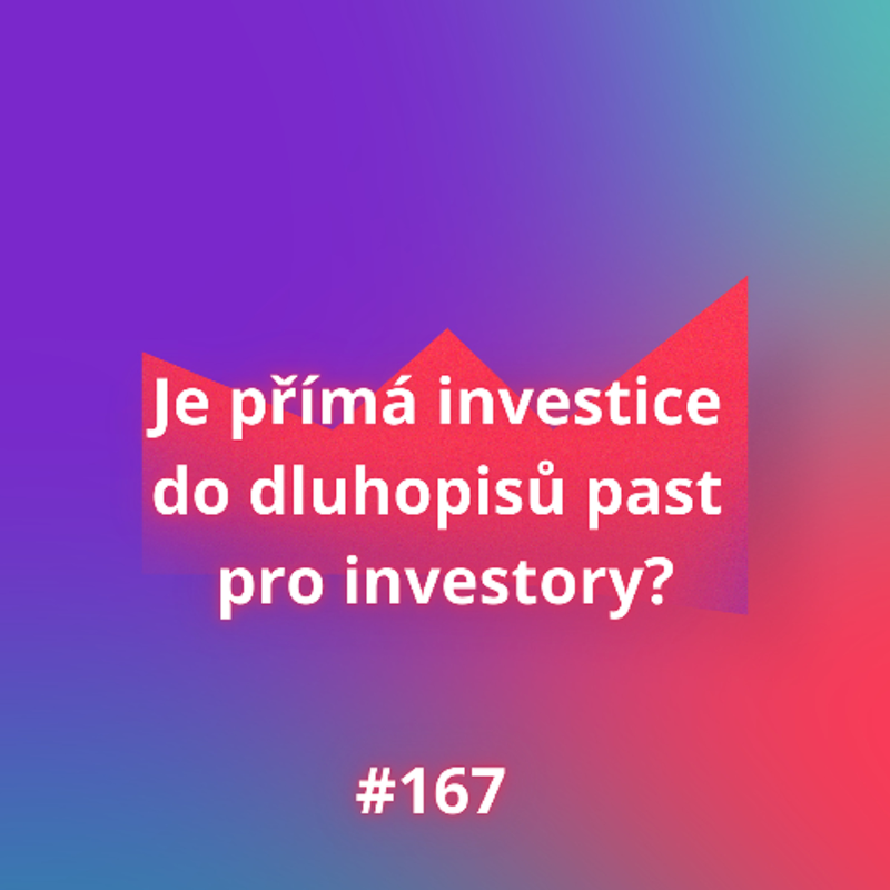 Obrázek epizody #167 Je přímá investice do dluhopisů past pro investory?