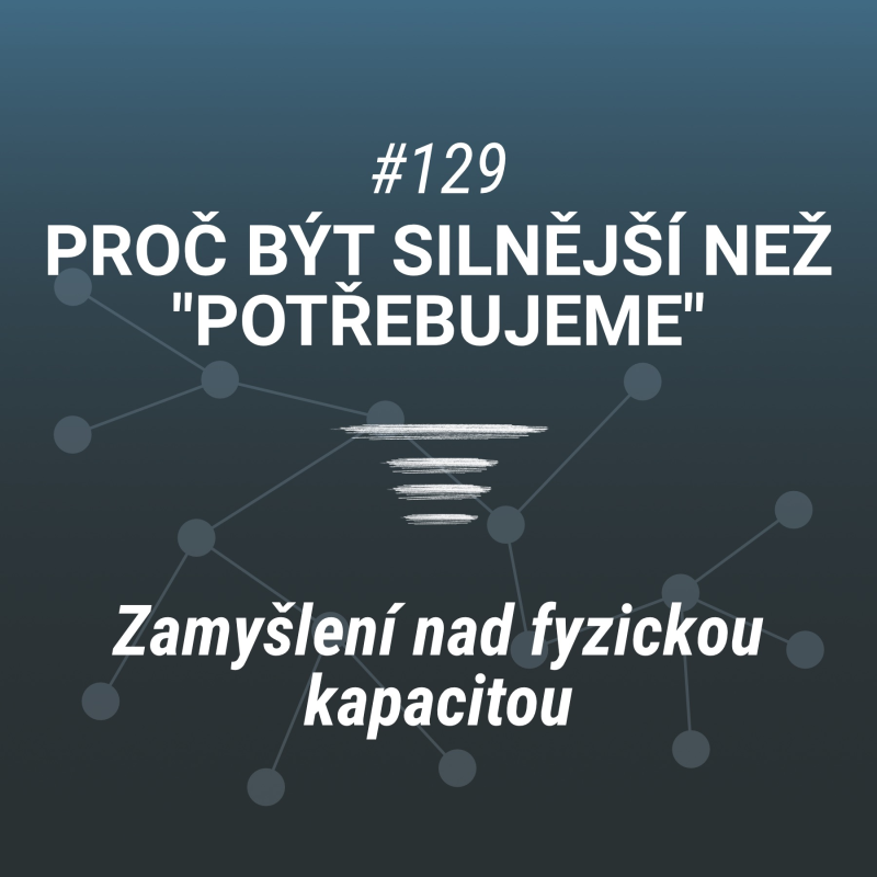 Obrázek epizody Proč být silnější než "potřebujeme" | Fyzická kapacita - #129