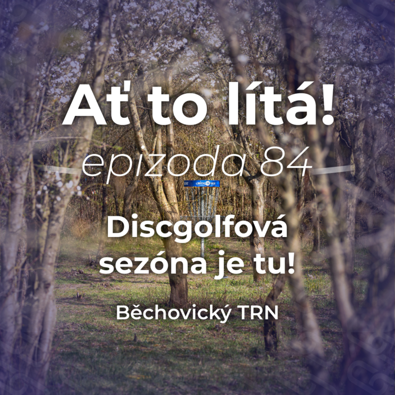 Obrázek epizody 84: Discgolfová sezóna je tu! Běchovický TRN, ADGL i DGPT 🏆