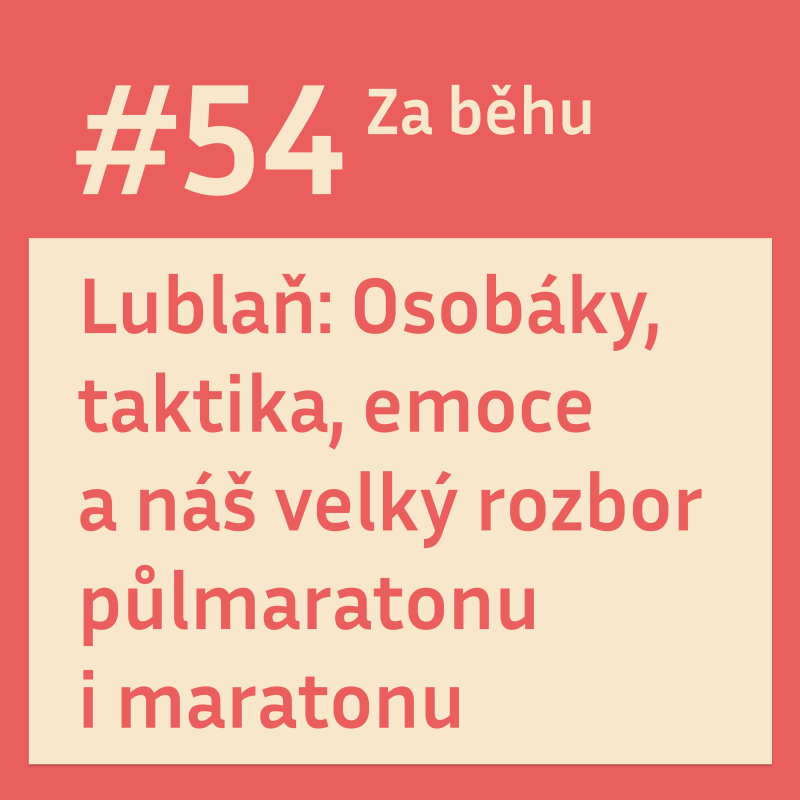 Obrázek epizody #54 Lublaň: Osobáky, taktika, emoce a náš velký rozbor půlmaratonu i maratonu.