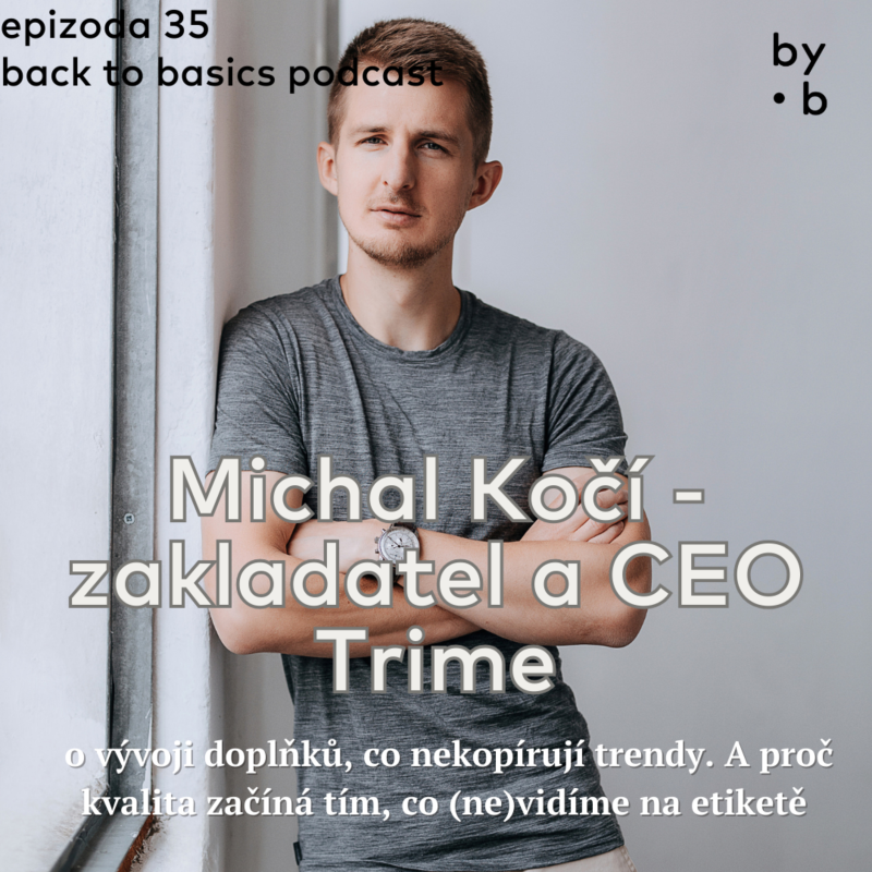 Obrázek epizody #35 - Michal Kočí - zakladatel a CEO Trime: o vývoji doplňků, co nekopírují trendy. A proč kvalita začíná tím, co (ne)vidíme na etiketě