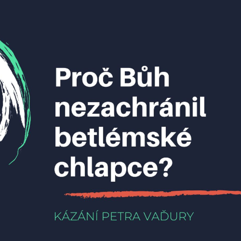 Obrázek epizody Proč Bůh nezachránil betlémské chlapce? - Petr Vaďura