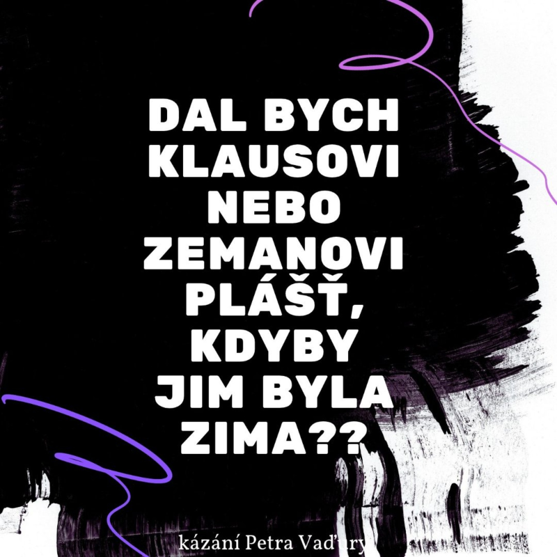 Obrázek epizody Dal bych Klausovi nebo Zemanovi plášť, kdyby jim byla zima??