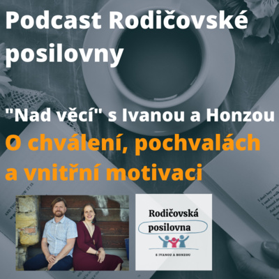 Obrázek epizody 13 - O chvále, pochvalách a vnitřní motivaci - Nad věcí s Ivanou a Honzou - Podcast Rodičovské posilovny