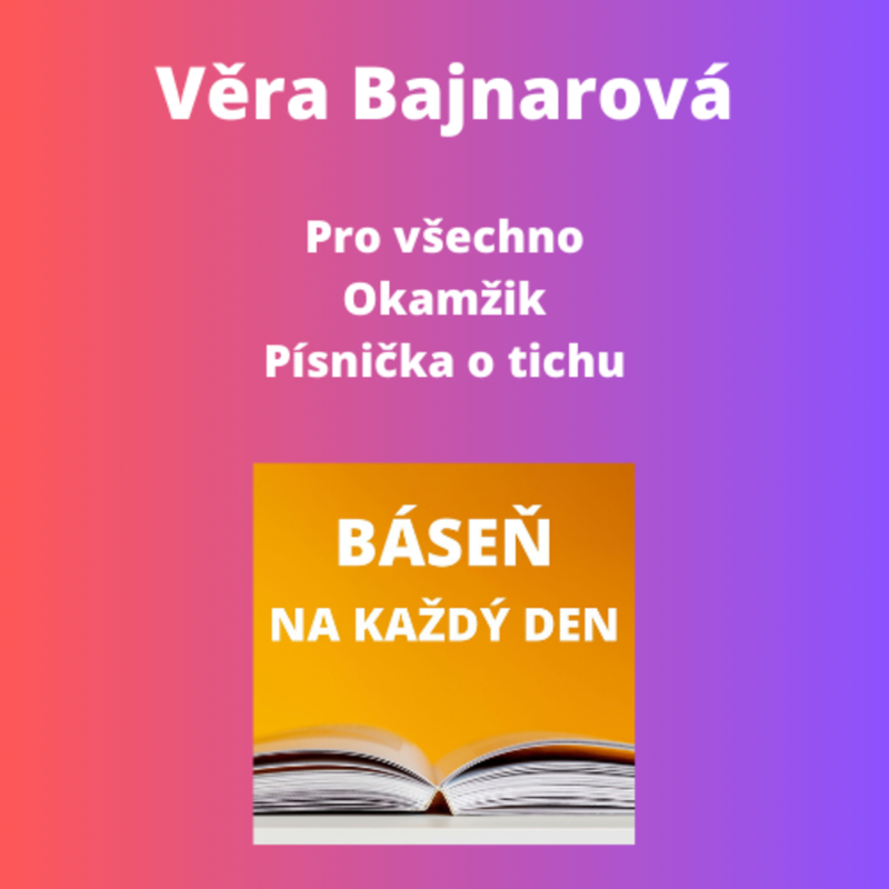 Obrázek epizody Věra Bajnarová - Pro všechno + Okamžik + Písnička o tichu