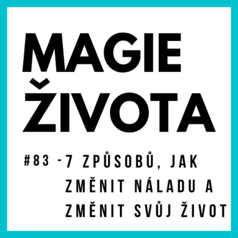 Obrázek epizody #83 - 7 ZPŮSOBŮ, JAK ZMĚNIT NÁLADU A ZMĚNIT TAK SVŮJ ŽIVOT! MAGIE ŽIVOTA | HOJNOST | ZDRAVÍ