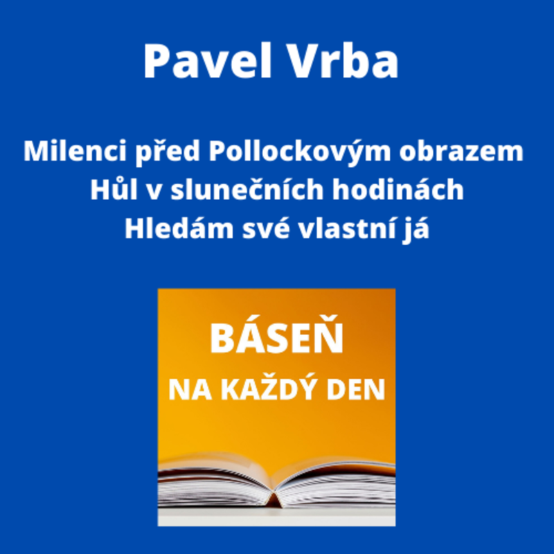 Obrázek epizody Pavel Vrba - Milenci před Pollockovým obrazem + Hůl v slunečních hodinách + Hledám své vlastní já