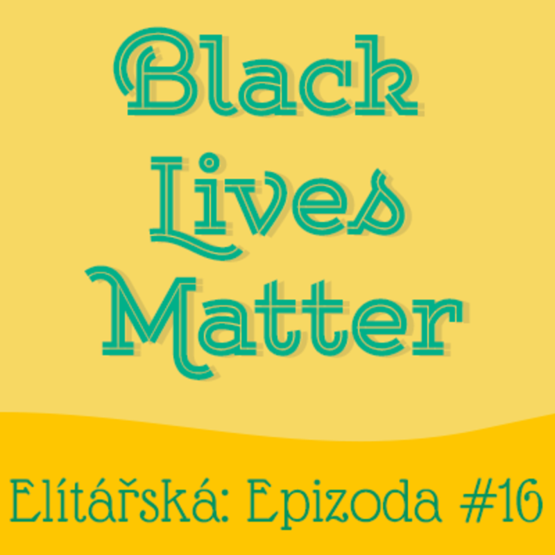 Obrázek epizody Epizoda 16: Black Lives Matter: O rasismu