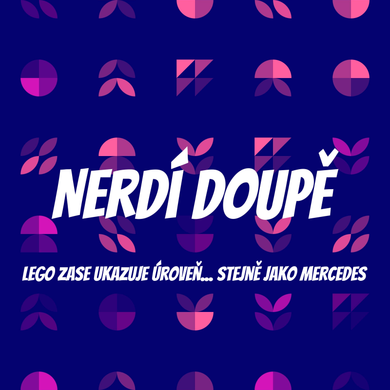 Obrázek epizody Nerdí doupě: Lego zase ukazuje úroveň... stejně jako Mercedes