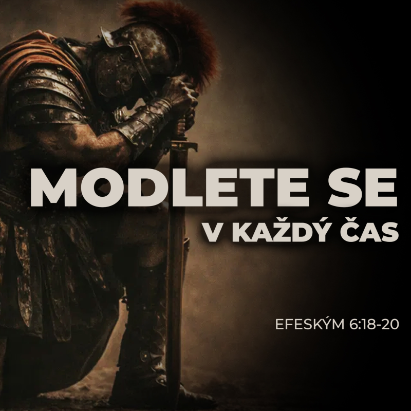 Obrázek epizody #03 Modlete se v každý čas - Efeským 6:18-20 | Duchovní boj