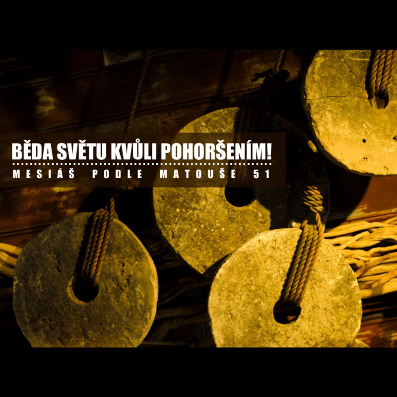 Obrázek epizody Mesiáš podle Matouše 51 - Běda světu kvůli pohoršením! - Bohuslav Wojnar (9.2.2014)