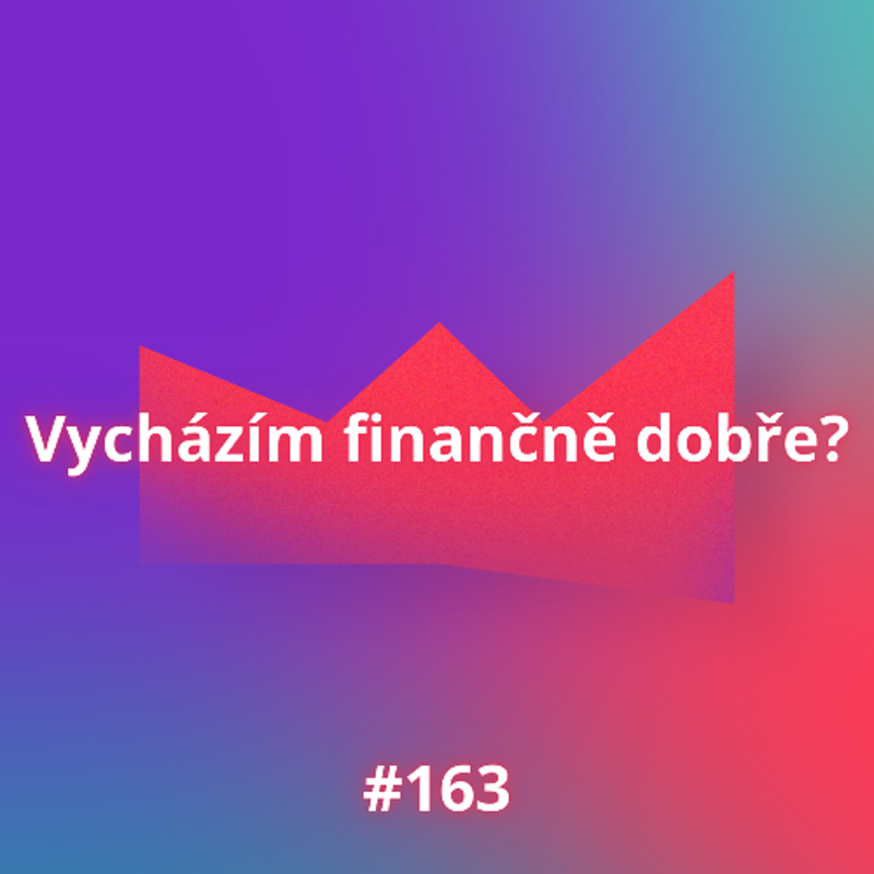 Obrázek epizody #163 Vycházím finančně dobře?