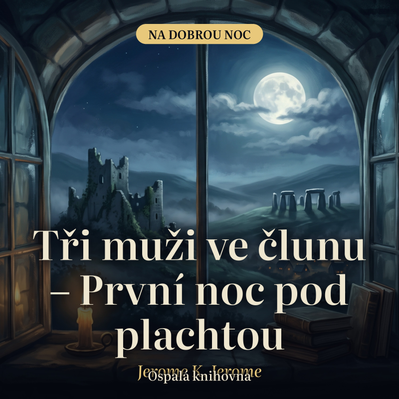 Obrázek epizody Tři muži ve člunu – První noc pod plachtou – Jerome K. Jerome | Povídka na spaní pro dospělé, mluvené slovo (31 min)
