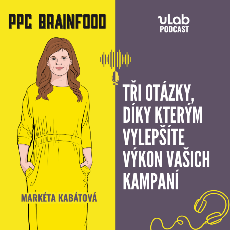 Obrázek epizody PPC Brainfood: Tři otázky, díky kterým vylepšíte výkon vašich kampaní | uLab podcast