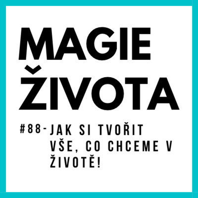 Obrázek epizody #88 - MAGIE ŽIVOTA | JAK SI TVOŘIT VŠE, CO CHCEME | DŮLEŽITOST HODNOT V NAŠÍCH ŽIVOTECH | KOHERENCE SRDCE