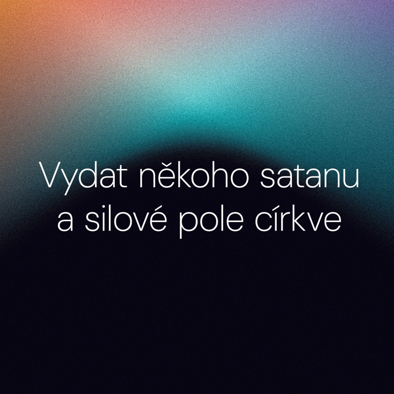 Obrázek epizody Vydat někoho satanu a silové pole církve / Nedělní bohoslužba 7. 6. 2026