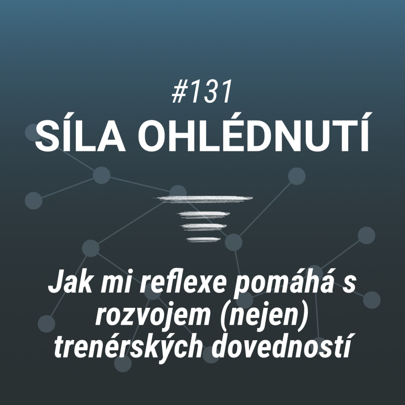Obrázek epizody Jak mi reflexe pomáhá s rozvojem trenérských dovedností #131