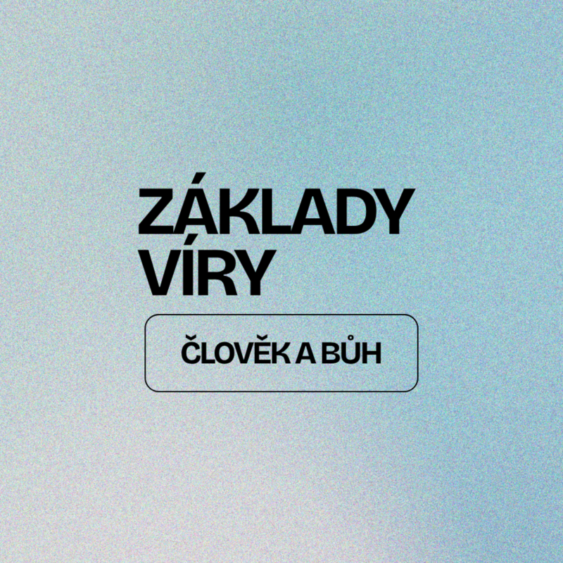 Obrázek epizody ZÁKLADY VÍRY | ČLOVĚK A BŮH
