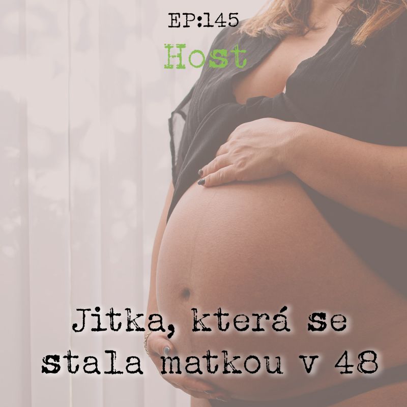 Obrázek epizody EP145: HOST - Jitka, která se stala matkou v 48