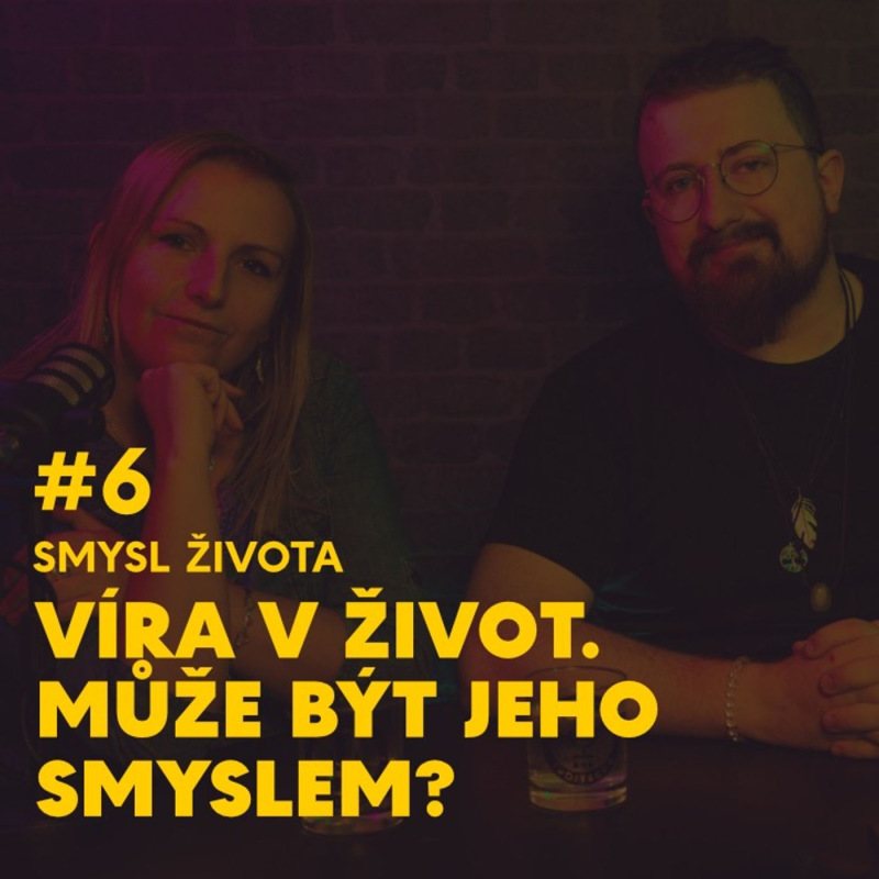 Obrázek epizody #6. Víra v život. Může být jeho smyslem?
